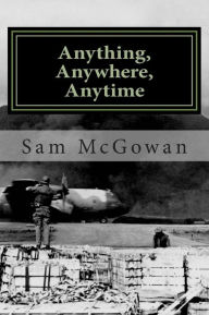 Anything, Anywhere, Anytime: Tactical Airlift in the US Army Air Forces and US Air Force from World War II to Vietnam