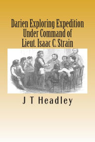 Title: Darien Exploring Expedition: Under Command of Lieut. Isaac C. Strain, Author: J T Headley