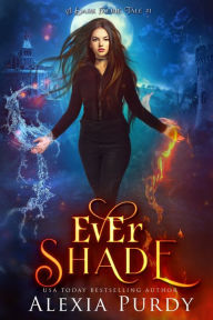 Title: Ever Shade (A Dark Faerie Tale #1), Author: Alexia Purdy