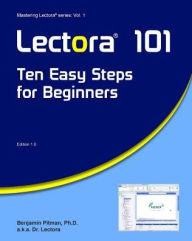 Title: Lectora 101: Ten Easy Steps for Beginners, Author: Benjamin Pitman PhD