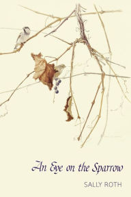 Title: An Eye on the Sparrow: The Bird Lover's Bible, Author: Sally Roth