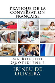 Title: Pratique de la conversation franÃ¯Â¿Â½aise: Ma Routine Quotidienne, Author: Melisandre Sharma