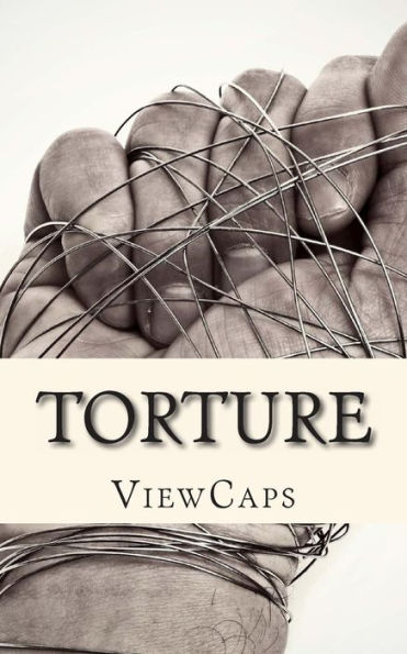 Torture: The Pros and Cons of the Issue