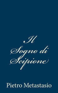 Title: Il Sogno Di Scipione, Author: Pietro Metastasio