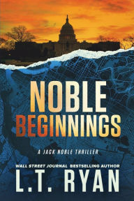 Title: Noble Beginnings: A Jack Noble Novel, Author: L. T. Ryan