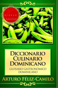 Title: Diccionario Culinario Dominicano: Glosario Gastronómico Dominicano, Author: Arturo Féliz-Camilo