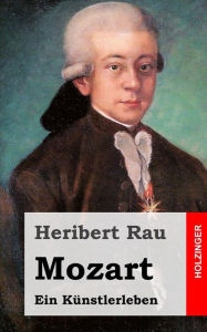 Title: Mozart: Ein Künstlerleben, Author: Heribert Rau