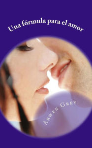 Title: Una formula para el amor, Author: Arwen Grey