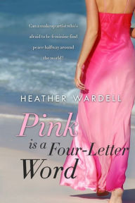 Title: Pink Is a Four-Letter Word (Toronto Series #11), Author: Heather Wardell