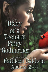Title: Diary Of A Teenage Fairy Godmother: A Contemporary Teen Fantasy Romance, Author: Andrea Sisco