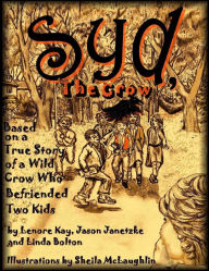 Syd, The Crow: Based on a True Story of a Wild Crow Who Befriended Two Kids