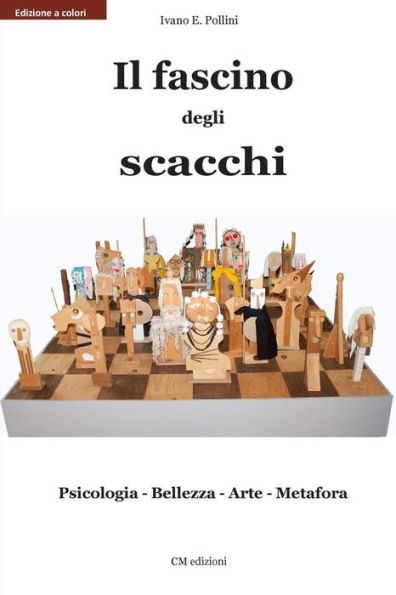 Il fascino degli scacchi: Psicologia - Bellezza - Arte - Metafora
