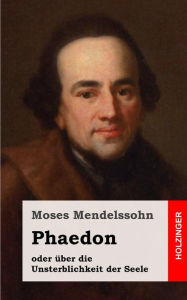 Phaedon oder ber die Unsterblichkeit der Seele: In drey Gespr chen