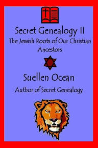 Title: Secret Genealogy II: The Jewish Roots of Our Christian Ancestors, Author: Suellen Ocean