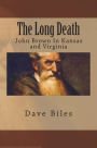 The Long Death: John Brown In Kansas and Virginia