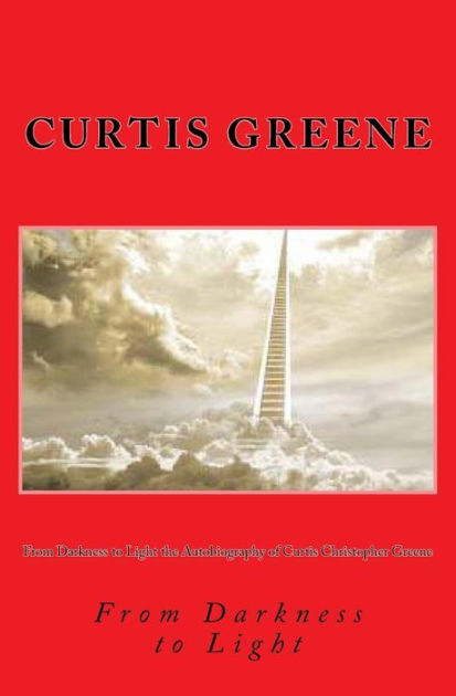 From Darkness to Light the Autobiography of Curtis Christopher ...