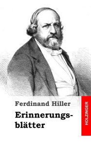 Title: Erinnerungsblätter, Author: Ferdinand Hiller