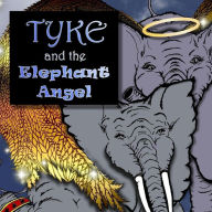 Title: Tyke and the Elephant Angel, Author: K a Monroe