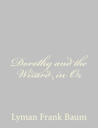 Title: Dorothy and the Wizard in Oz, Author: L. Frank Baum