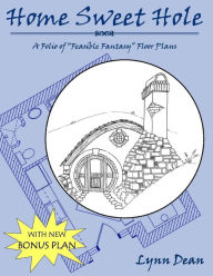 Title: Home Sweet Hole: A Folio of Feasible Fantasy Floor Plans, Author: Lynn Dean