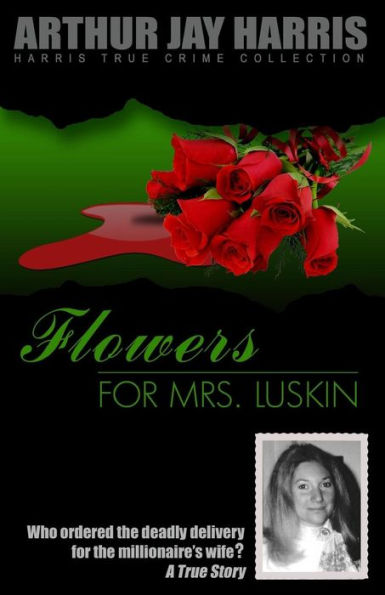 Flowers for Mrs. Luskin: Who ordered the deadly delivery for the millionaire's wife?