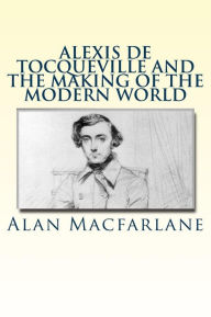 Alexis de Tocqueville and the Making of the Modern World
