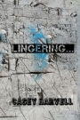 Lingering...: No where is safe... After a trying time in her life Penelope Miller runs as far and fast as she can; clear across the country to rediscover herself with the help of her grandmother. Little does she know that her past is still- LINGERING...