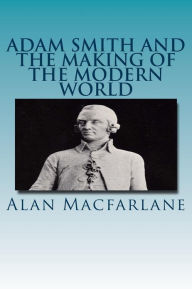 Adam Smith and the Making of the Modern World