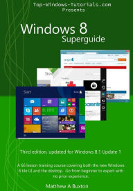 Title: Windows 8 Superguide: A 66 lesson training course, covering both the new Windows 8 tile UI and the desktop. Go from beginner to expert, no prior experience necessary, Author: Matthew A Buxton