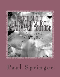 Title: Dutch Short Films and School Dramas on YouTube: The Kort Films, Author: Paul Springer