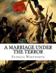 Title: A Marriage Under the Terror, Author: Patricia Wentworth