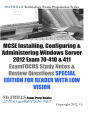 MCSE Installing, Configuring & Administering Windows Server 2012 Exam 70-410 & 411 ExamFOCUS Study Notes & Review Questions SPECIAL EDITION FOR READER WITH LOW VISION