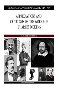 Title: Appreciations And Criticisms Of The Works Of Charles Dickens, Author: G. K. Chesterton