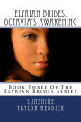 Elyrian Brides III: Octavia's Awakening: Book Three Of The Elyrian Brides Series