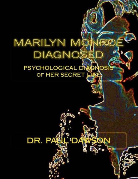 Marilyn Monroe Diagnosed: PSYCHOLOGICAL DIAGNOSIS of HER SECRET LIFE