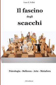 Title: Il fascino degli scacchi: Psicologia - Bellezza - Arte - Metafora, Author: Claudio Mori