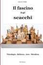 Il fascino degli scacchi: Psicologia - Bellezza - Arte - Metafora