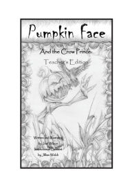 Title: Pumpkin Face and the Crow Prince: Teachers Edition, Author: Jillian Welch