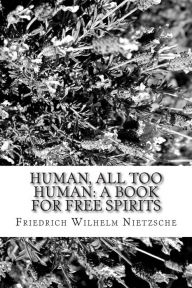 Human, All Too Human: A Book for Free Spirits