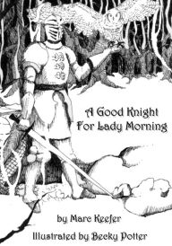 Title: A Good Knight For Lady Morning, Author: Marc Keefer