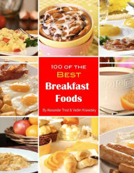 Title: 100 of the Best Breakfast Foods, Author: Vadim Kravetsky