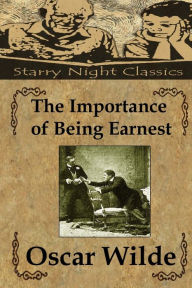 The Importance of Being Earnest: A Trivial Comedy For Serious People
