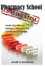 Pharmacy School Confidential: An Insider's Guide to Getting In, Getting out, and Getting the Most from the Experience