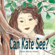 Title: Can Kate See?, Author: Dawn Marie Hooks