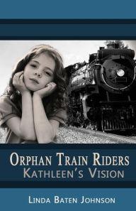 Orphan Train Riders Kathleen's Vision