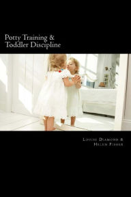 Title: Potty Training & Toddler Discipline: 2 Books To Help Make Life Easier, Author: Helen Fisher