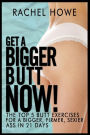 Get a Bigger Butt-NOW!: The Illustrated Guide to the Most Effective Ways to Get a Bigger, Firmer, Sexier Ass in 21 Days