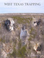 West Texas Trapping: A Collection Of Notes, Stories, Advice, And Tips From Trapping The Openness Of The Eastern Edge Of The Delaware Basin Of West Texas