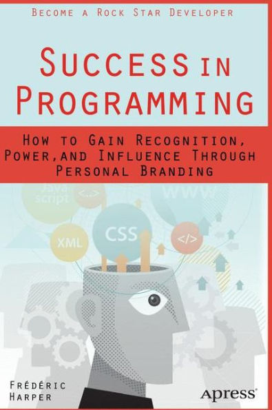 Success in Programming: How to Gain Recognition, Power, and Influence Through Personal Branding