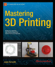 Title: Mastering 3D Printing, Author: Joan Horvath